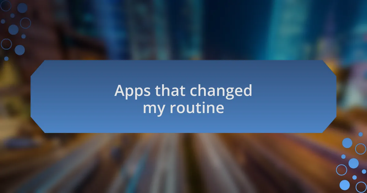 Apps that changed my routine