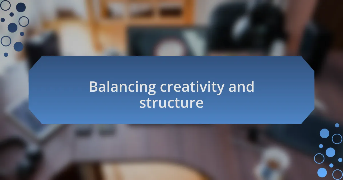 Balancing creativity and structure