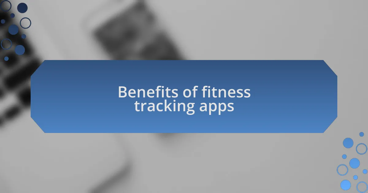 Benefits of fitness tracking apps