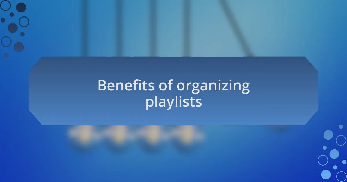 Benefits of organizing playlists