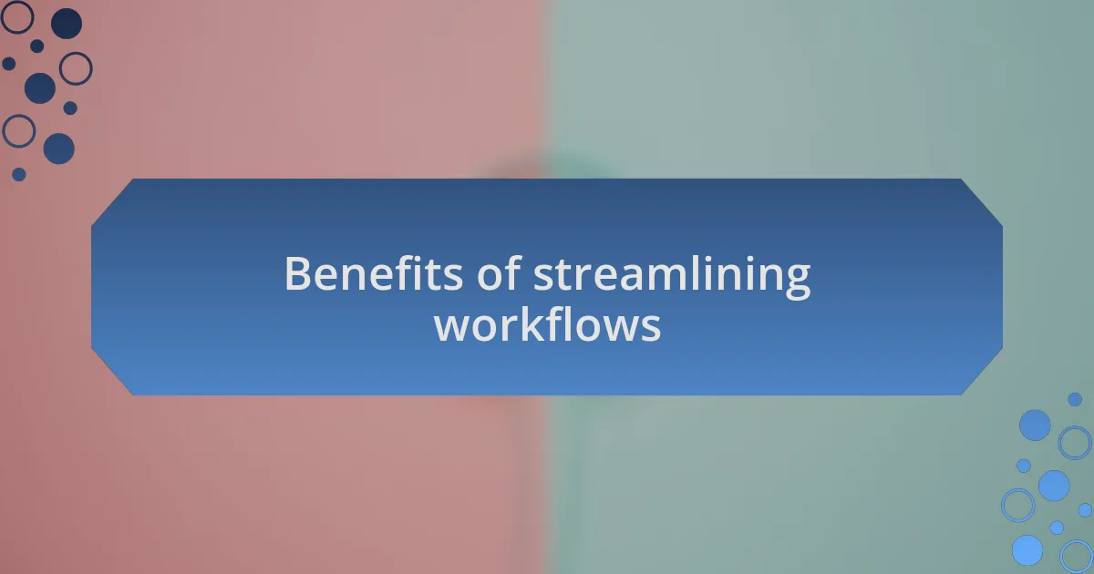 Benefits of streamlining workflows