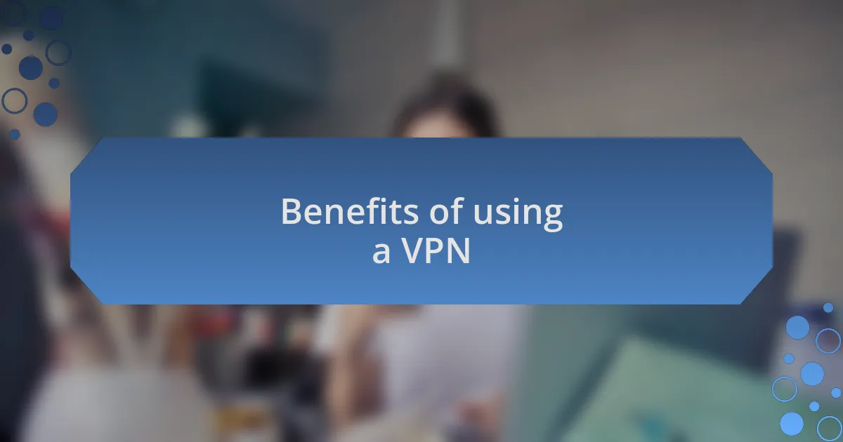 Benefits of using a VPN