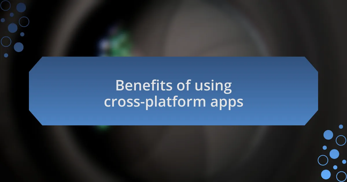 Benefits of using cross-platform apps