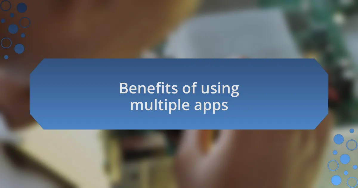 Benefits of using multiple apps