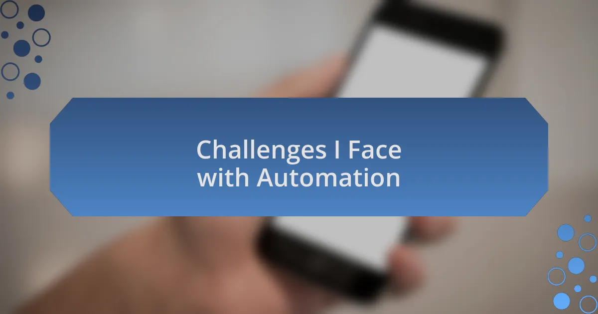 Challenges I Face with Automation