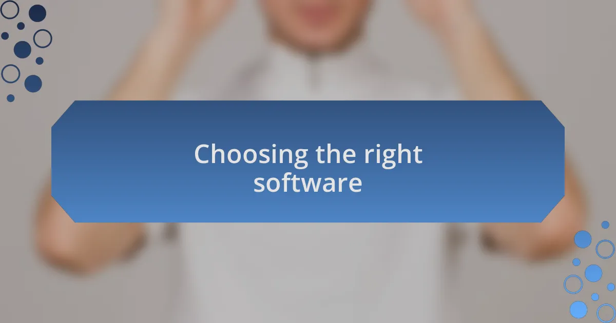 Choosing the right software