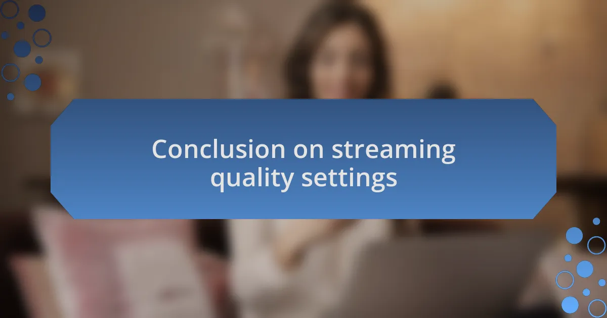 Conclusion on streaming quality settings