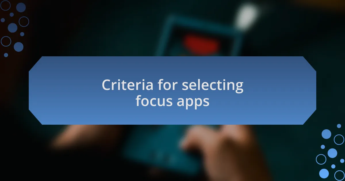 Criteria for selecting focus apps