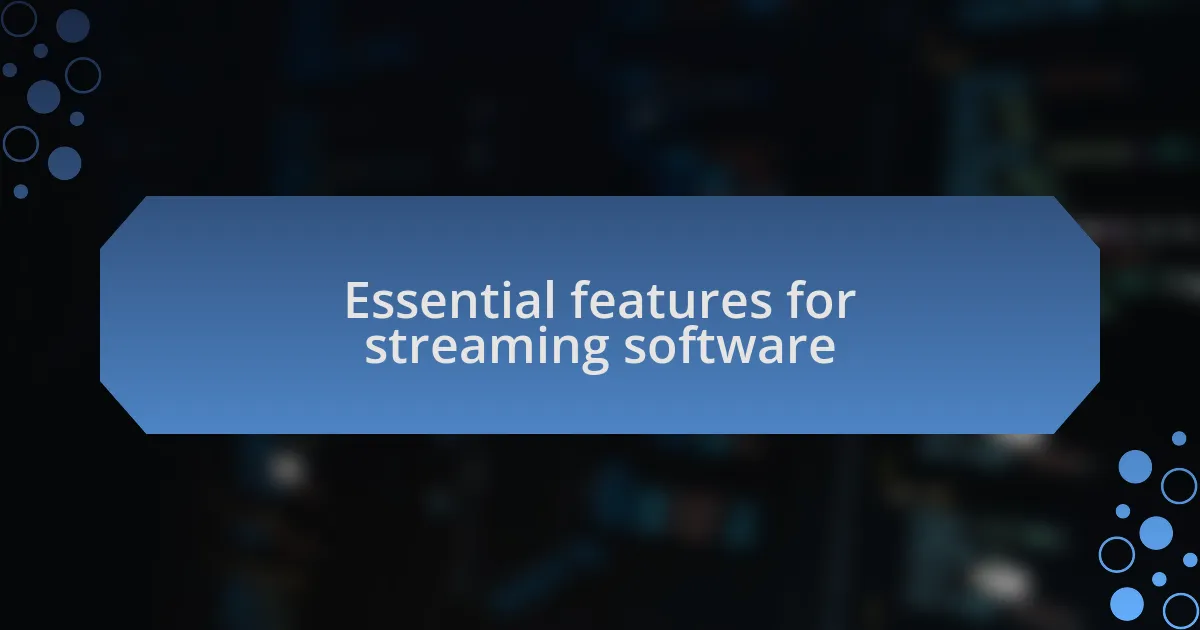 Essential features for streaming software