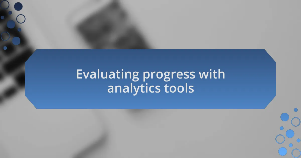 Evaluating progress with analytics tools