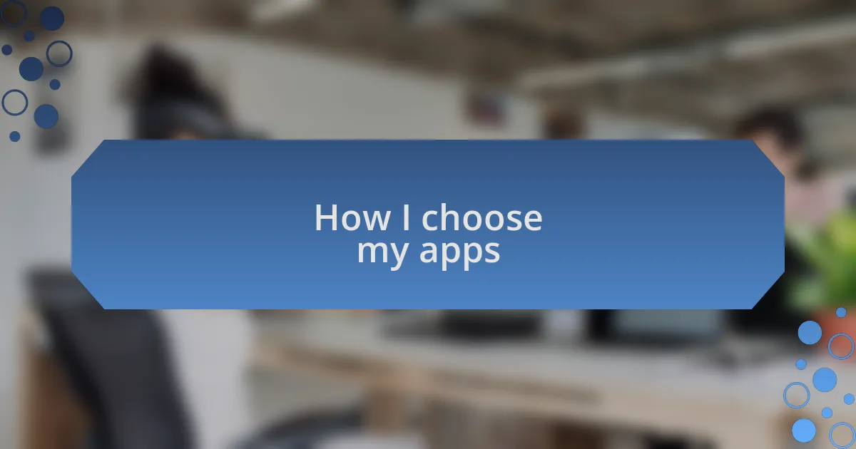 How I choose my apps
