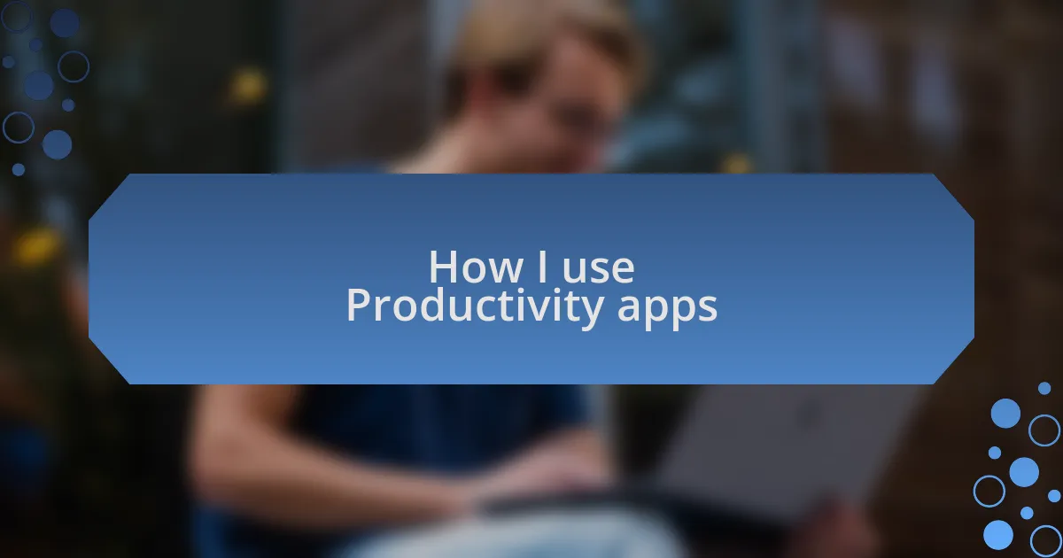 How I use Productivity apps