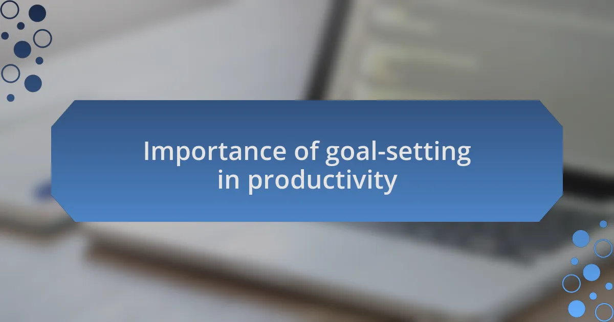 Importance of goal-setting in productivity