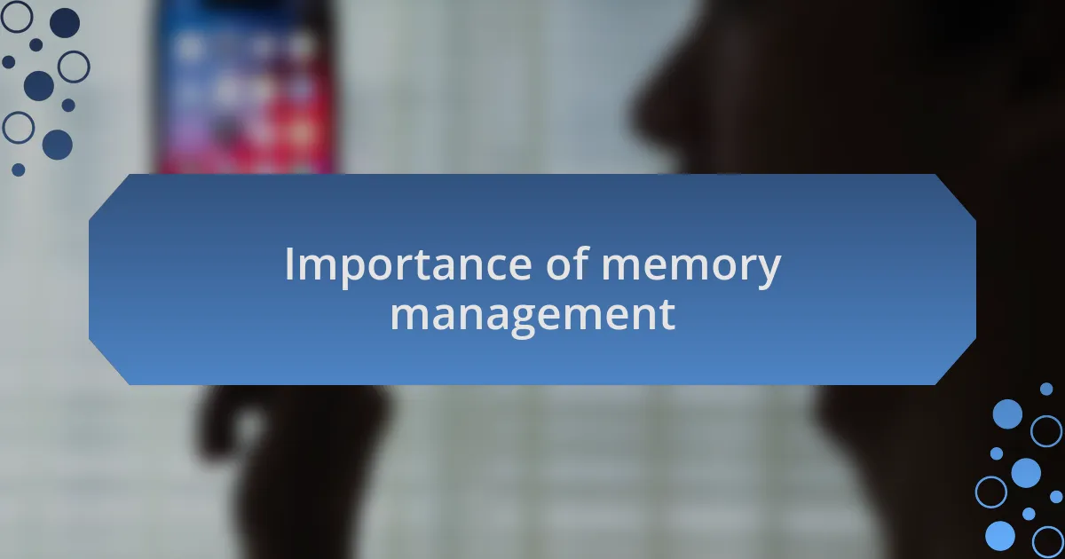 Importance of memory management