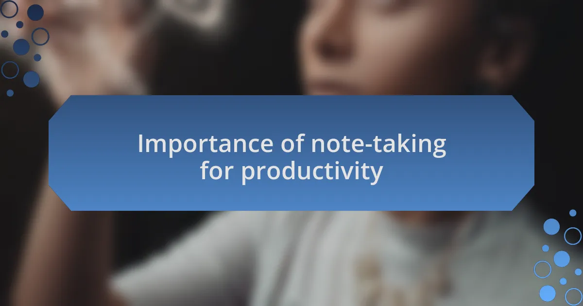 Importance of note-taking for productivity