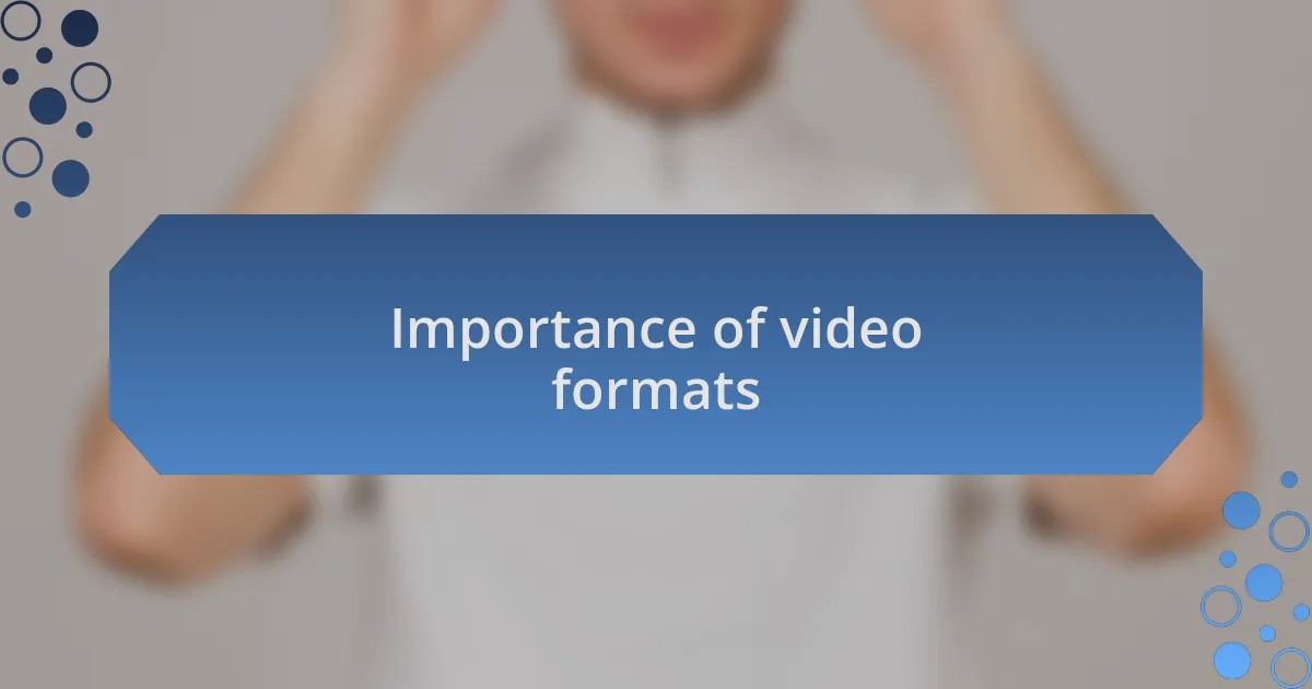 Importance of video formats