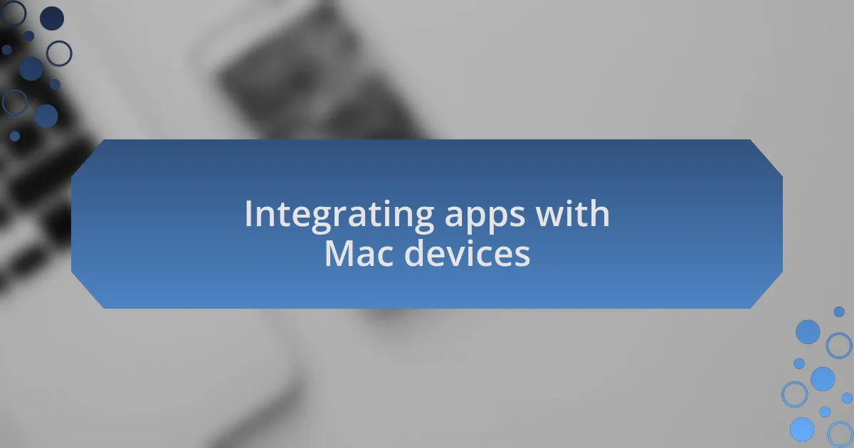 Integrating apps with Mac devices