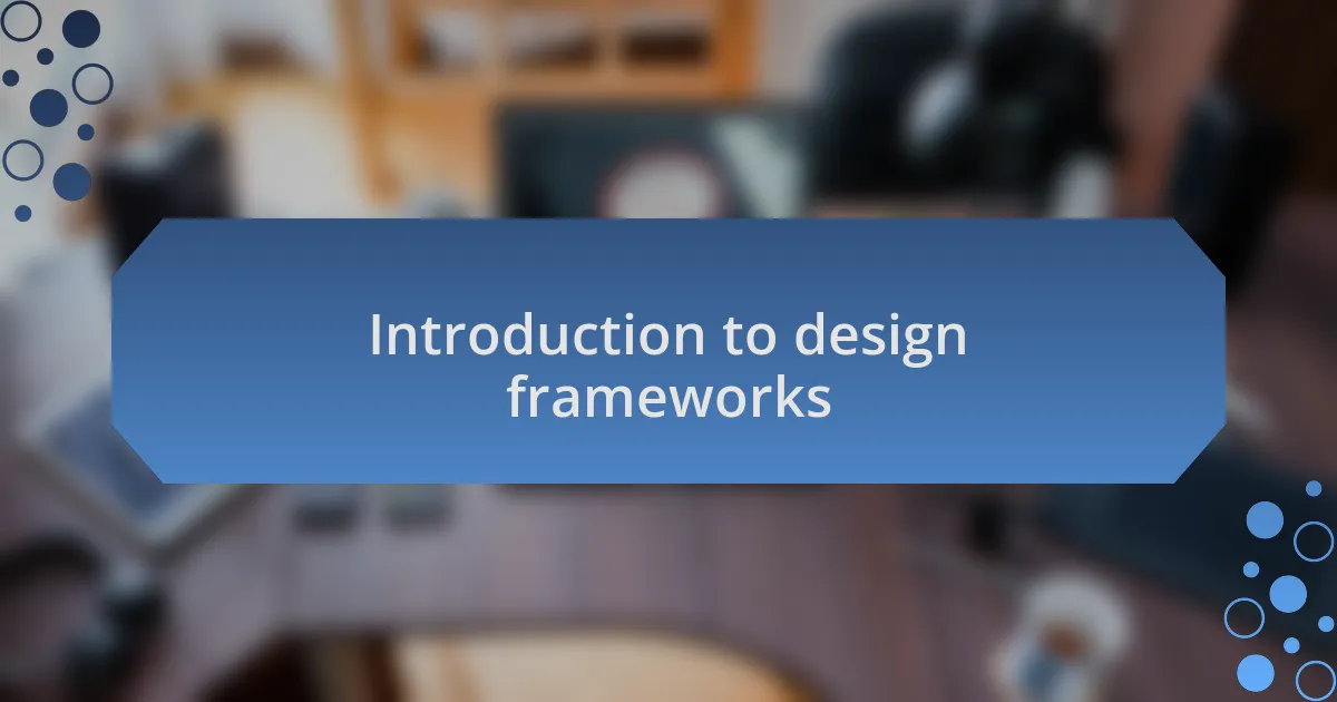 Introduction to design frameworks