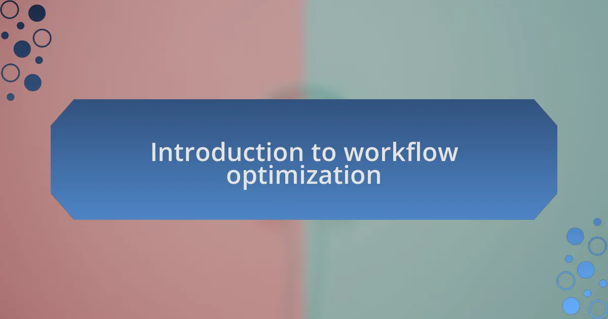 Introduction to workflow optimization