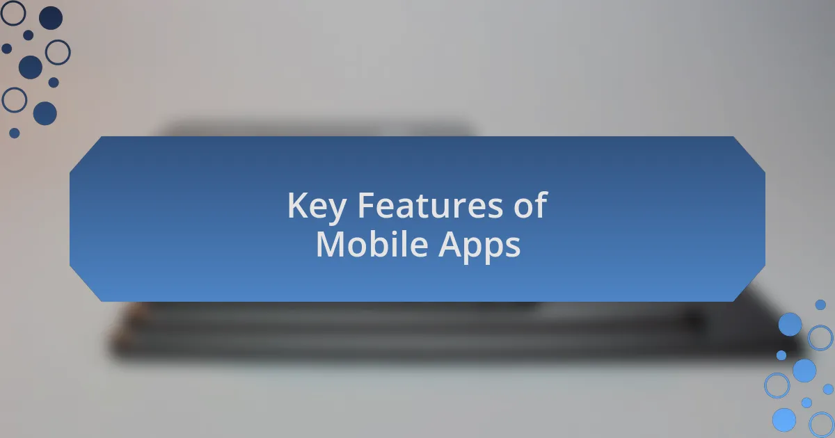 Key Features of Mobile Apps