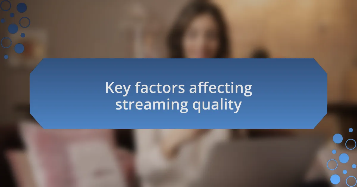 Key factors affecting streaming quality