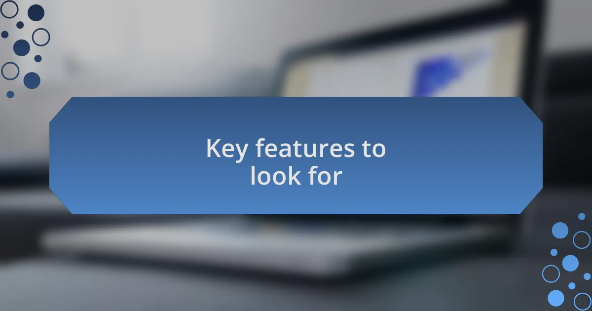 Key features to look for