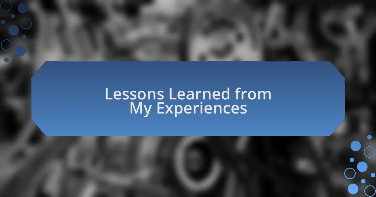 Lessons Learned from My Experiences