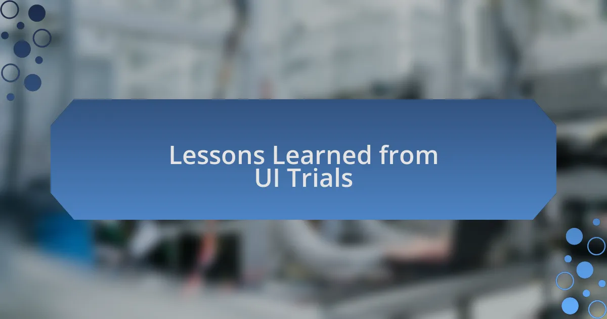 Lessons Learned from UI Trials
