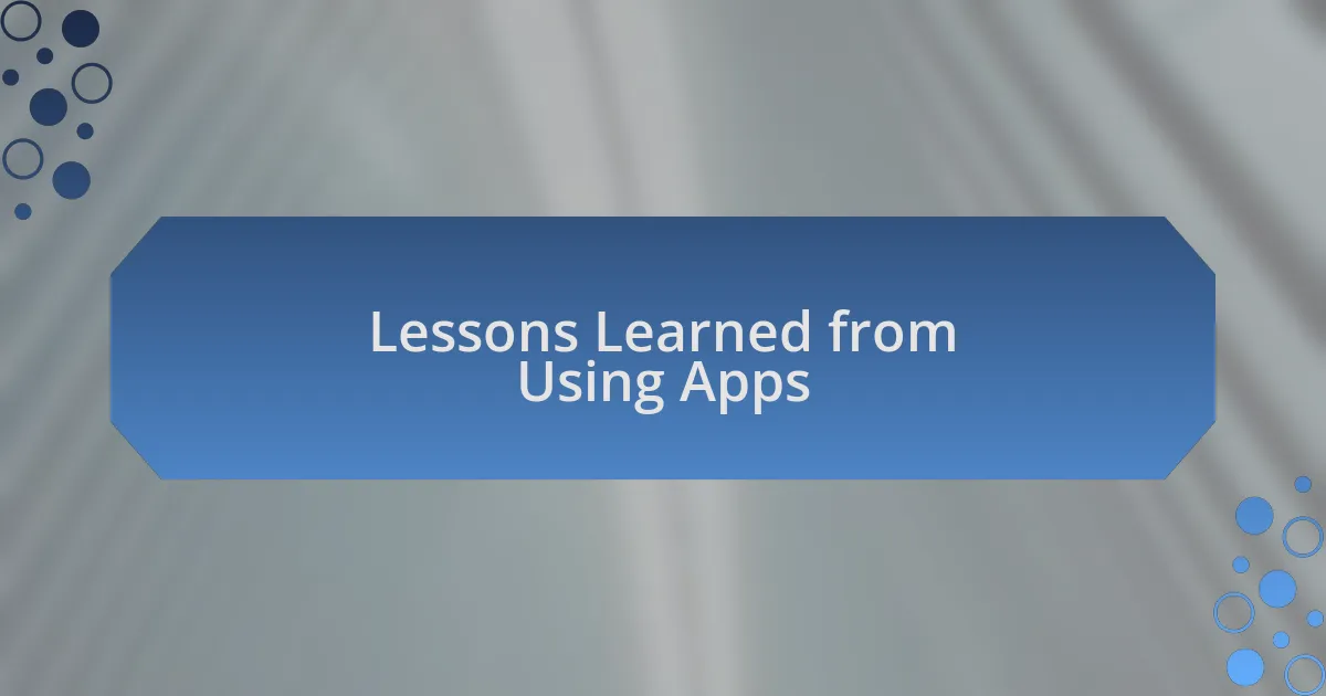 Lessons Learned from Using Apps