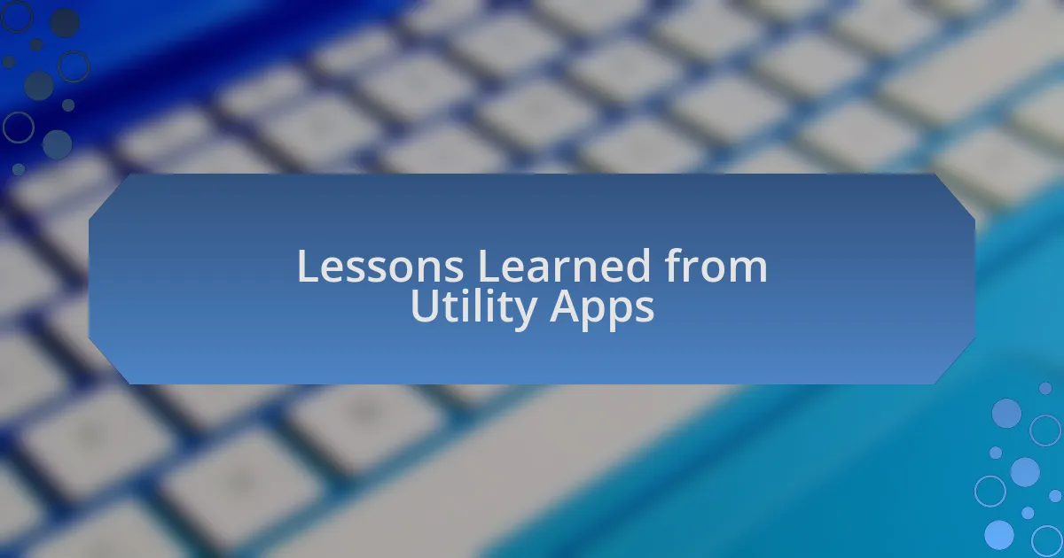 Lessons Learned from Utility Apps