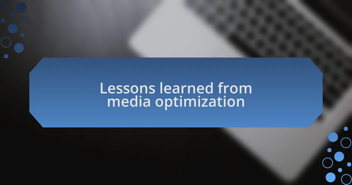 Lessons learned from media optimization