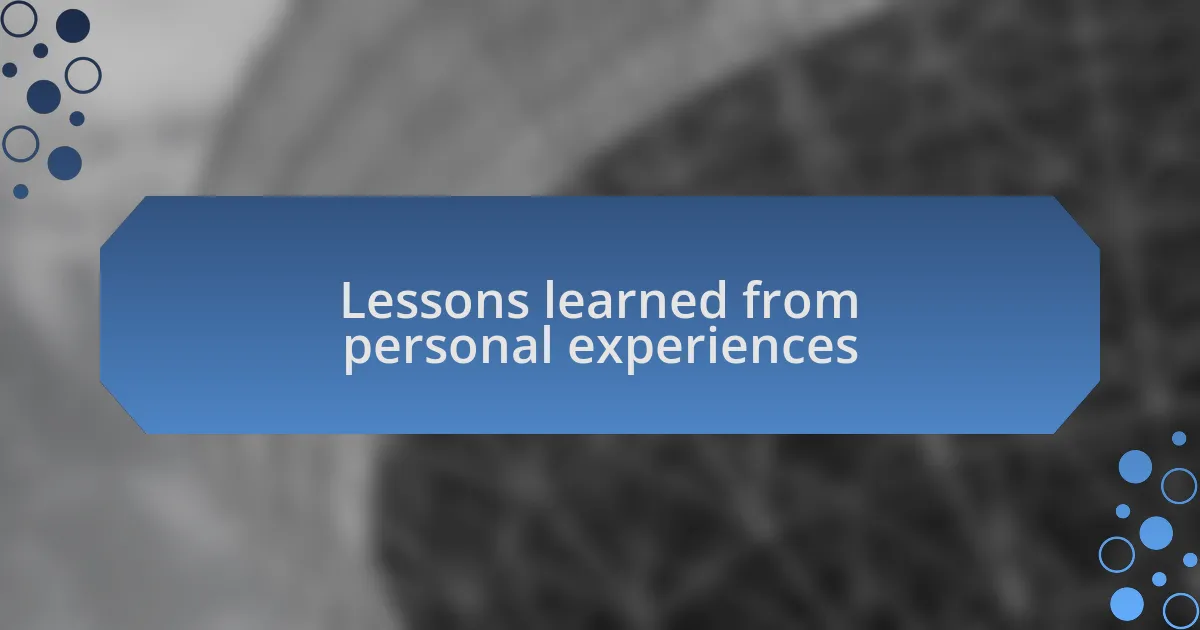 Lessons learned from personal experiences