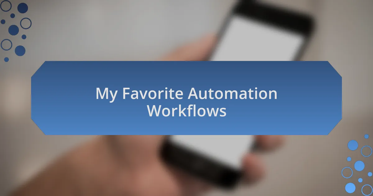 My Favorite Automation Workflows