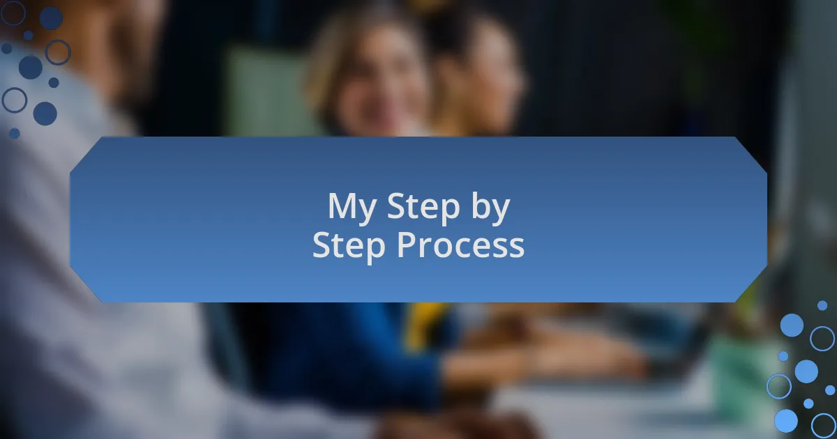 My Step by Step Process