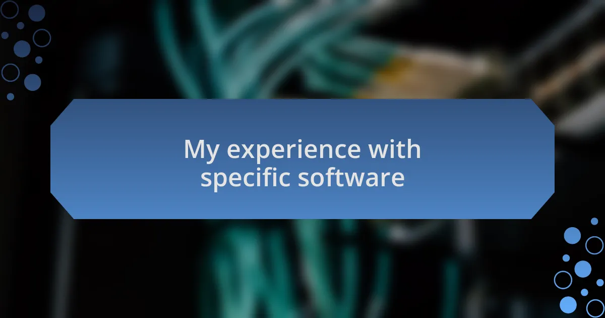 My experience with specific software