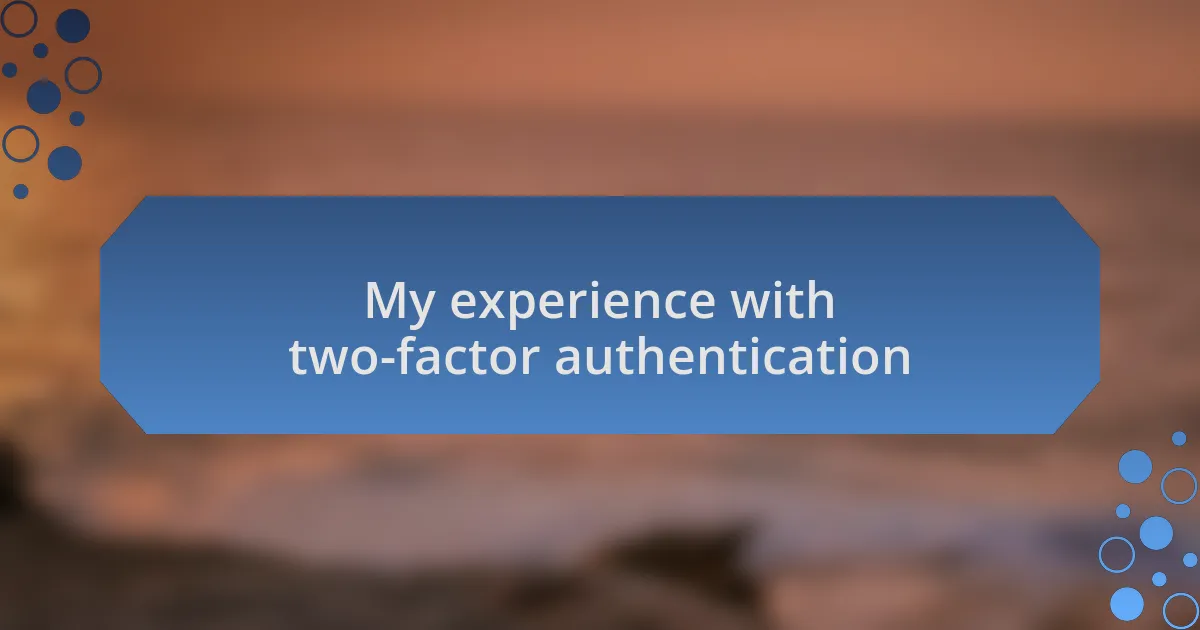 My experience with two-factor authentication