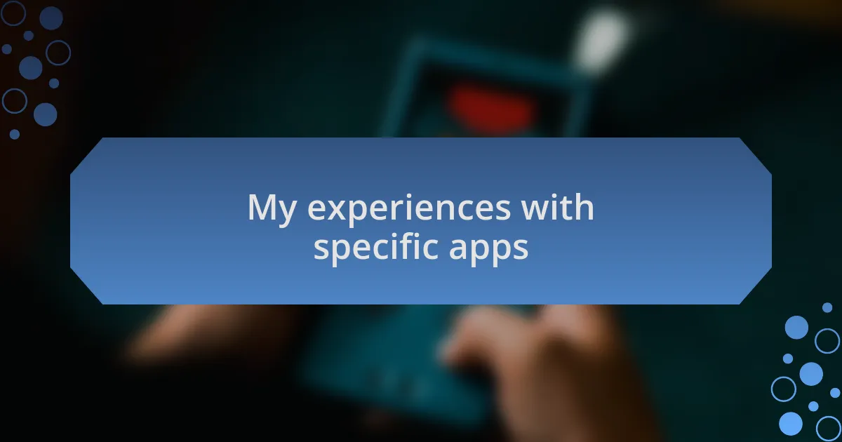My experiences with specific apps