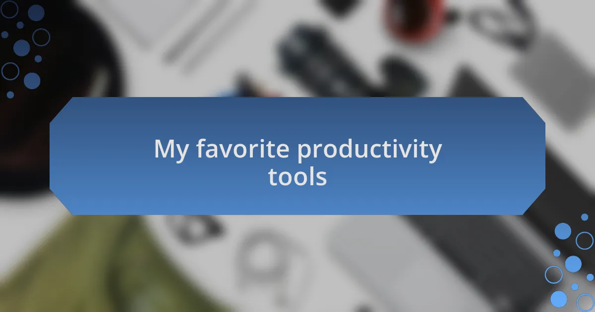 My favorite productivity tools
