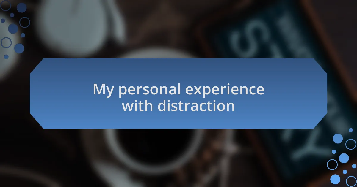 My personal experience with distraction