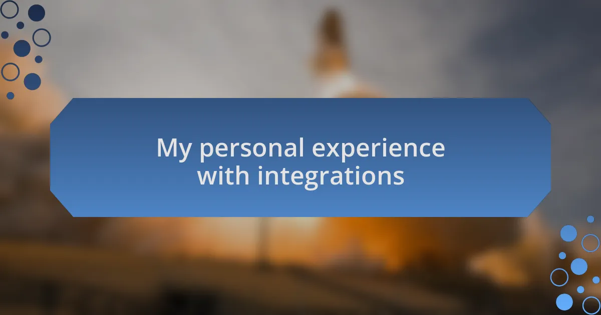 My personal experience with integrations