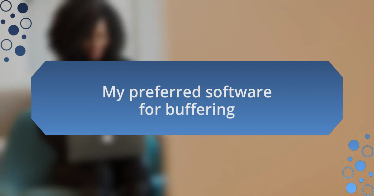 My preferred software for buffering