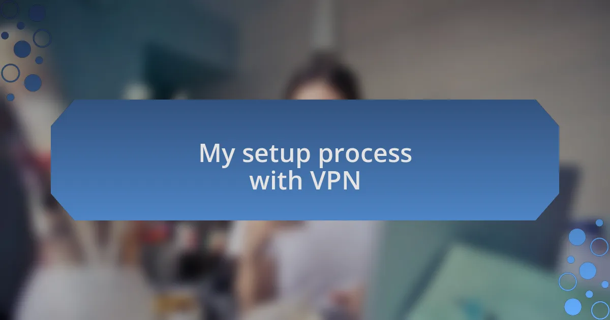 My setup process with VPN