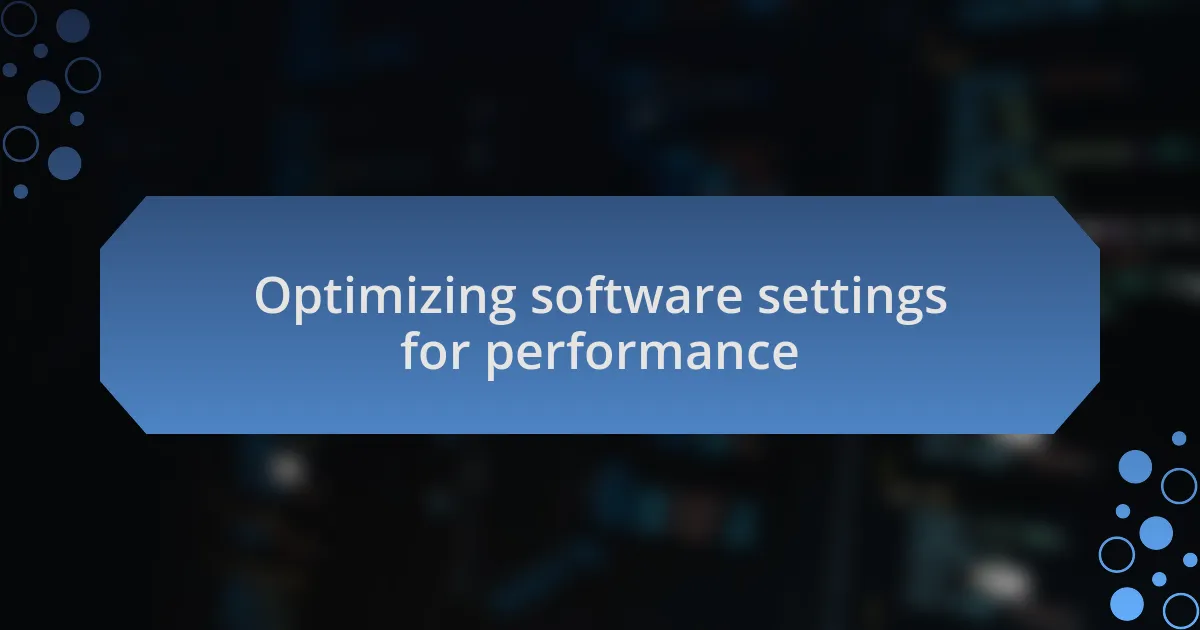 Optimizing software settings for performance
