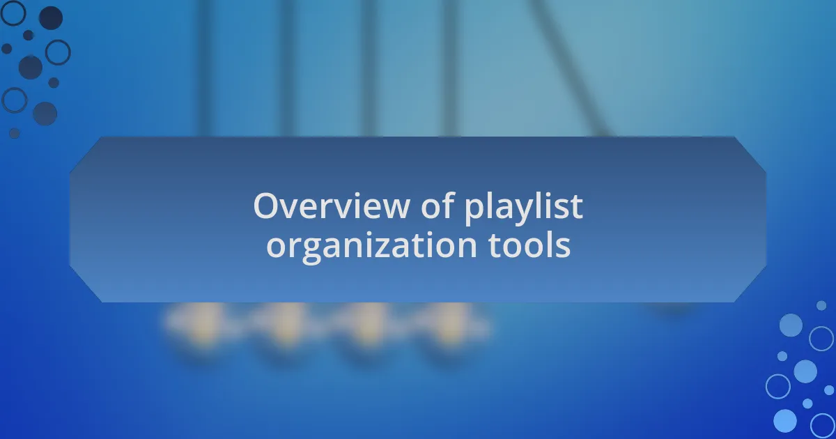 Overview of playlist organization tools