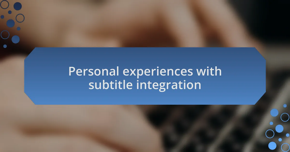 Personal experiences with subtitle integration