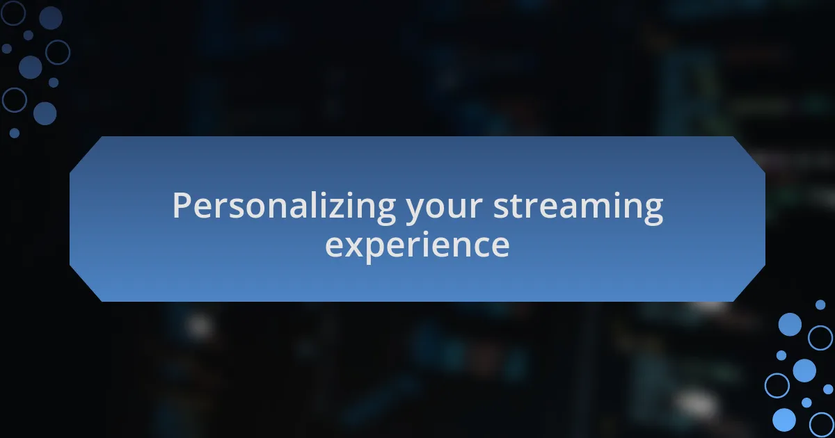 Personalizing your streaming experience