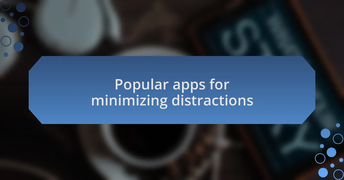 Popular apps for minimizing distractions