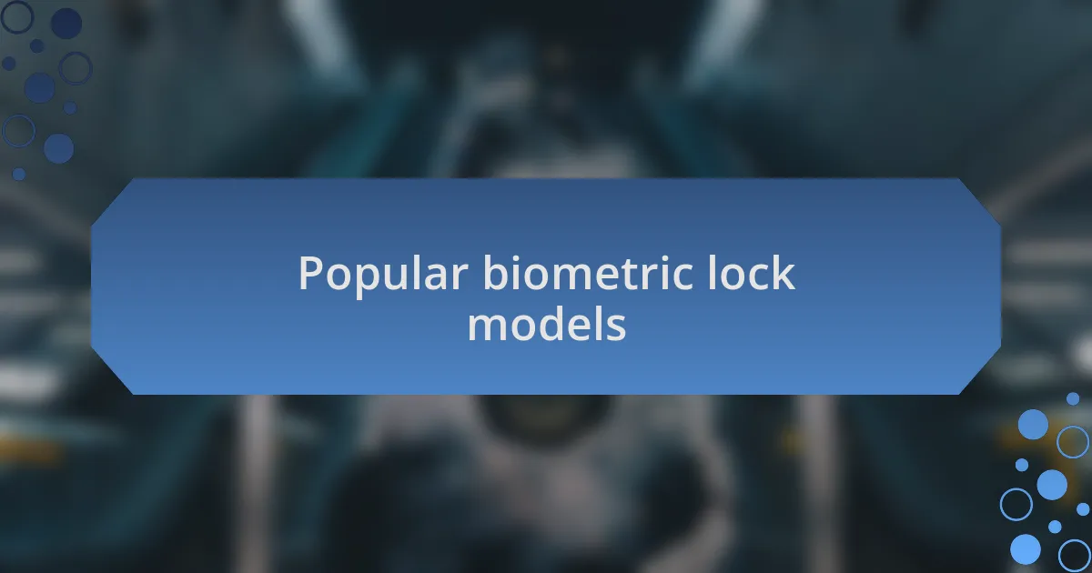 Popular biometric lock models