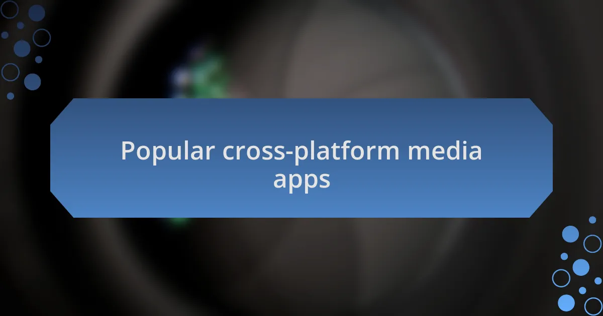 Popular cross-platform media apps