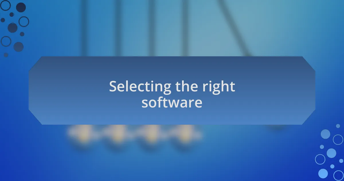 Selecting the right software